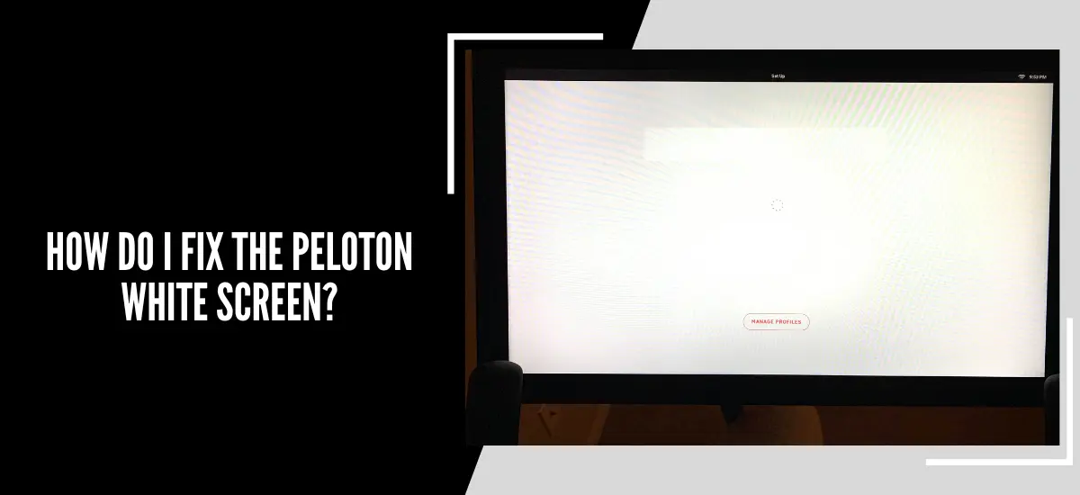 How Do I Fix The Peloton White Screen