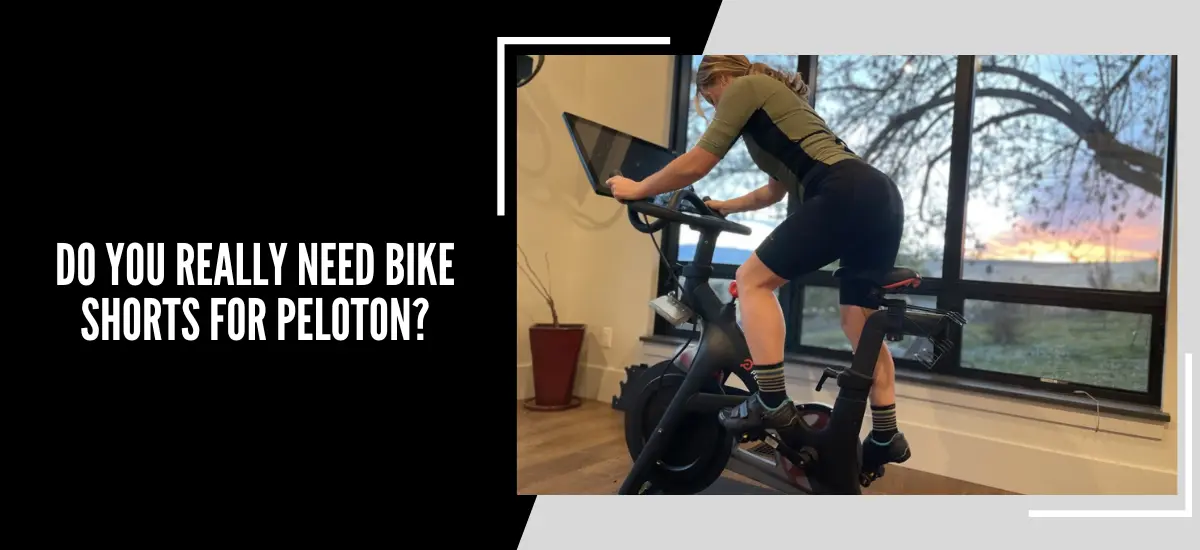 Do You Really Need Bike Shorts For Peloton?