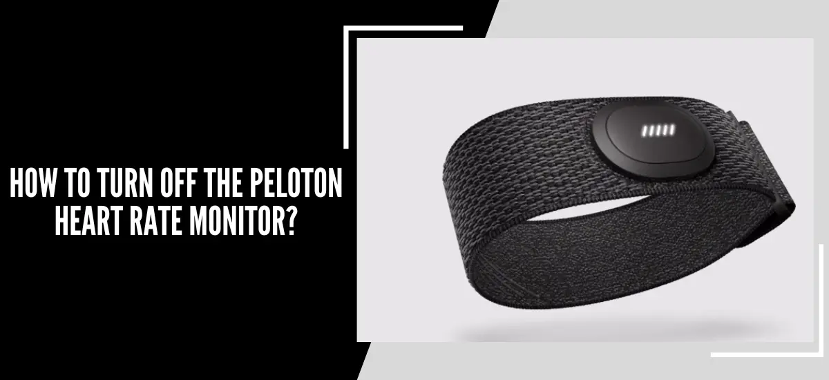 How To Turn Off The Peloton Heart Rate Monitor?