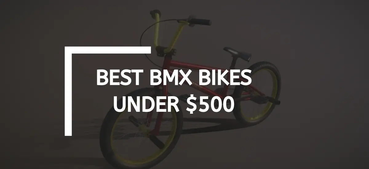 Best BMX Bikes Under $500