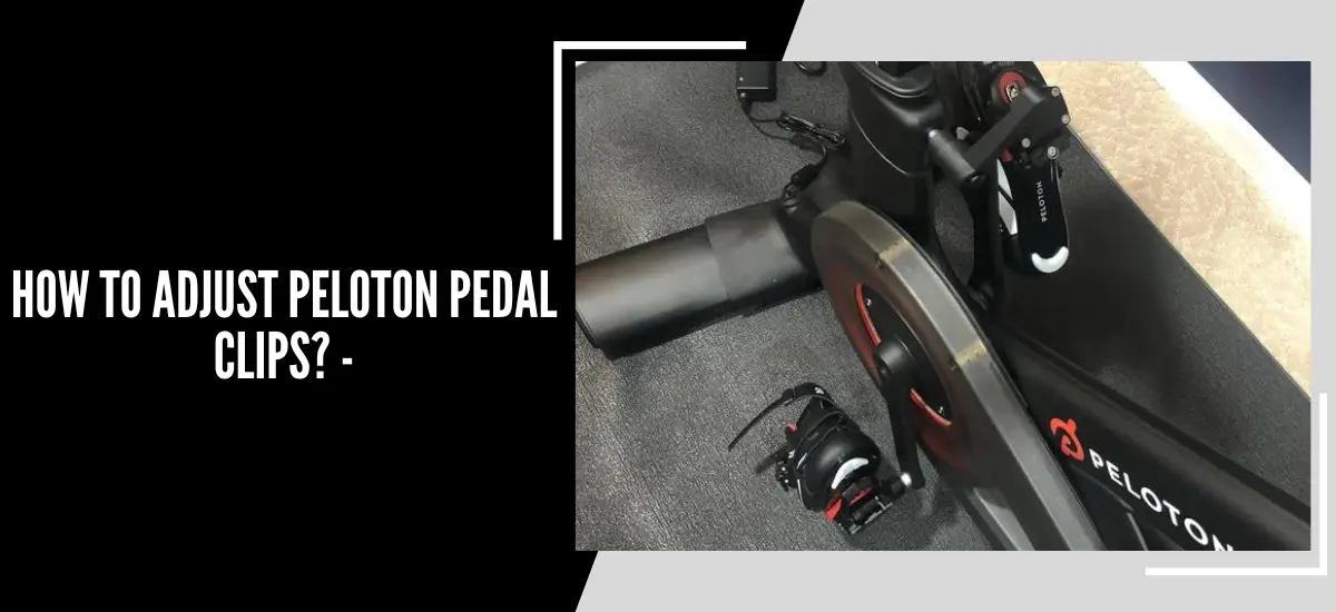 How To Adjust Peloton Pedal Clips? -