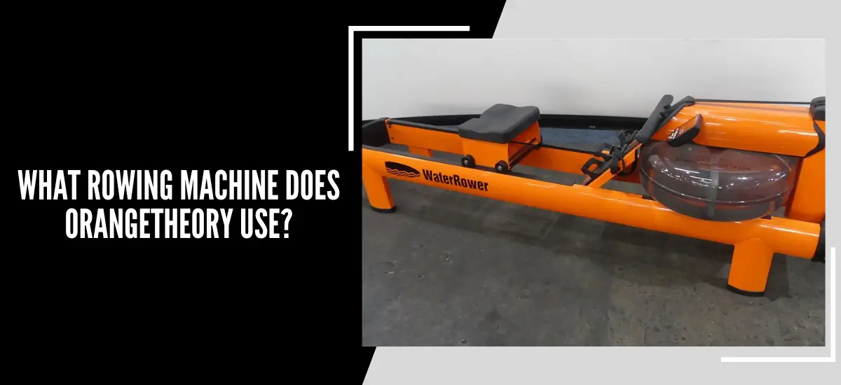 What Rowing Machine Does OrangeTheory Use?