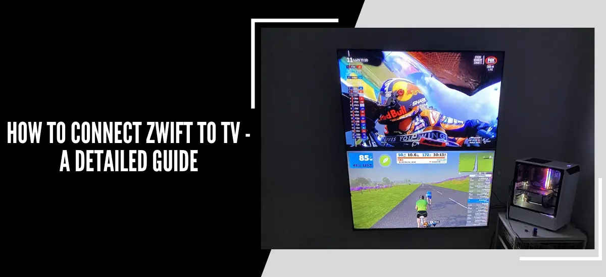 How To Connect Zwift To TV - A Detailed Guide