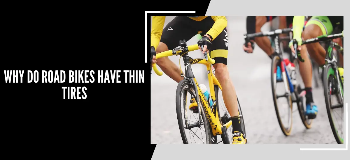 Why Do Road Bikes Have Thin Tires