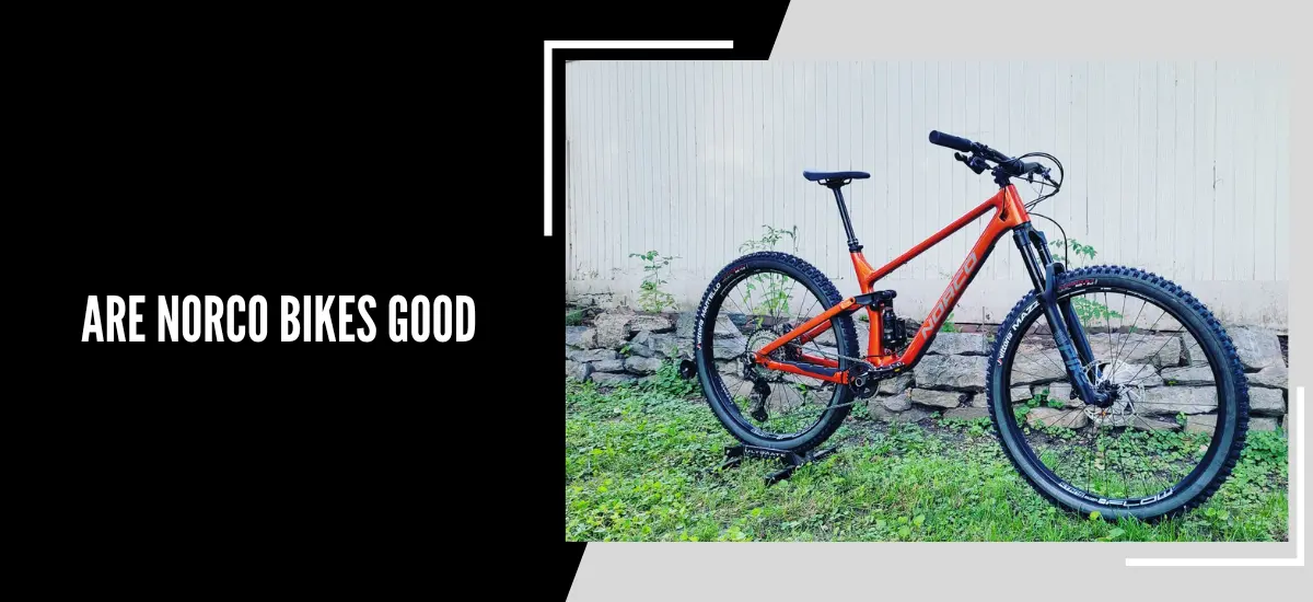 Are Norco Bikes Good