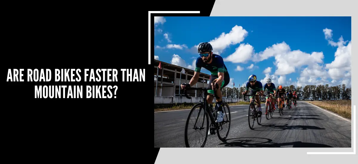 Are Road Bikes Faster Than Mountain Bikes